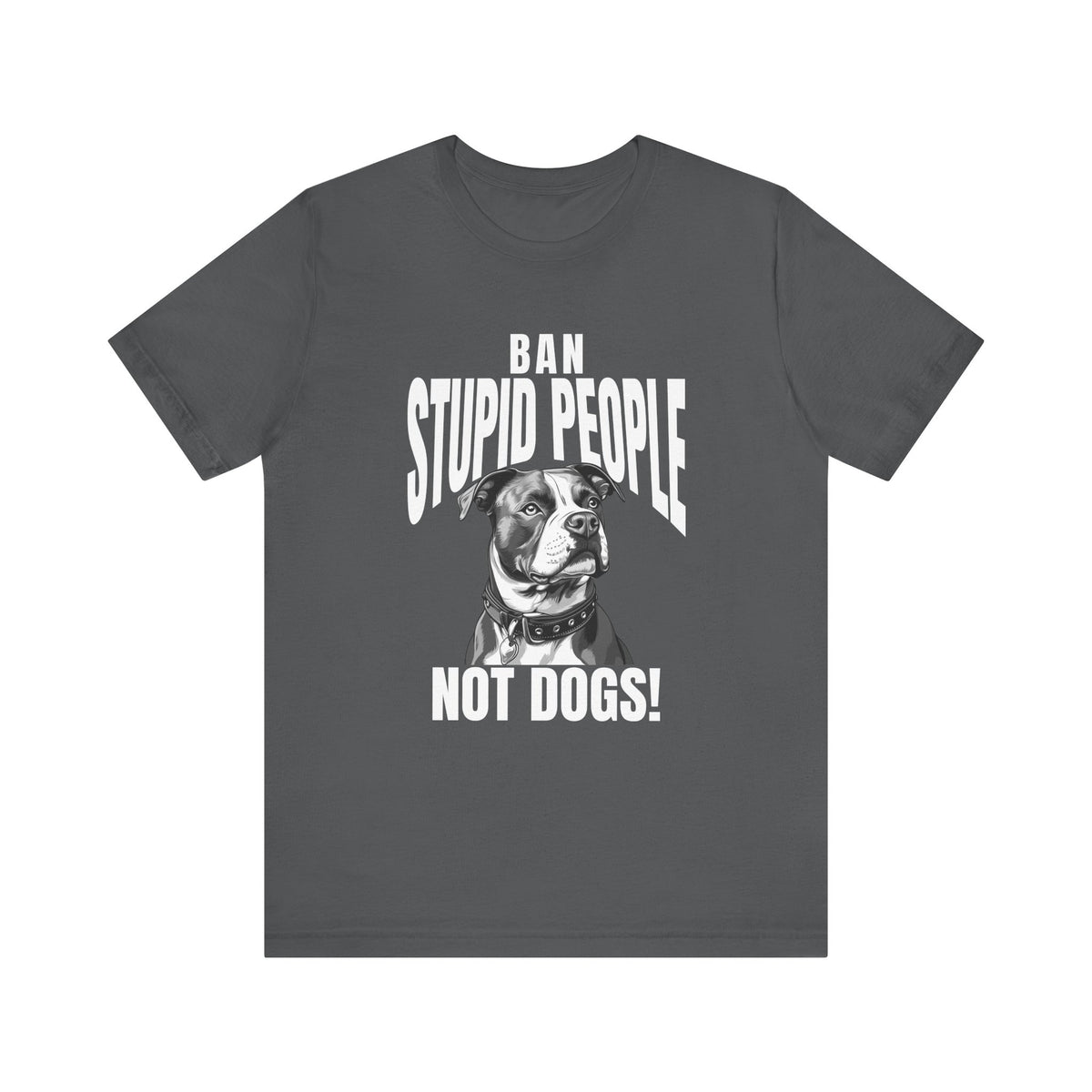 Ban Stupid People Not Dogs T-Shirt