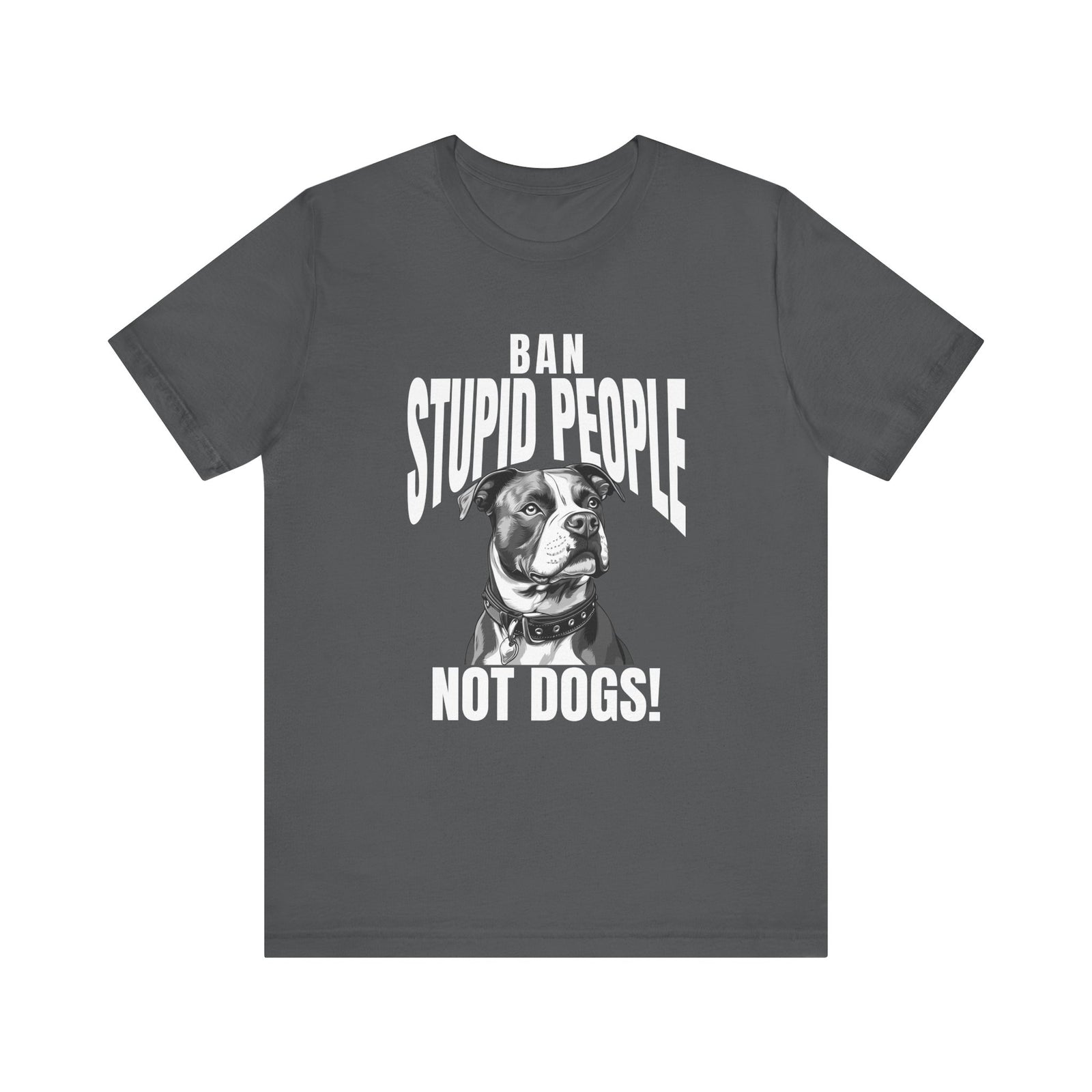 Ban Stupid People Not Dogs T-Shirt