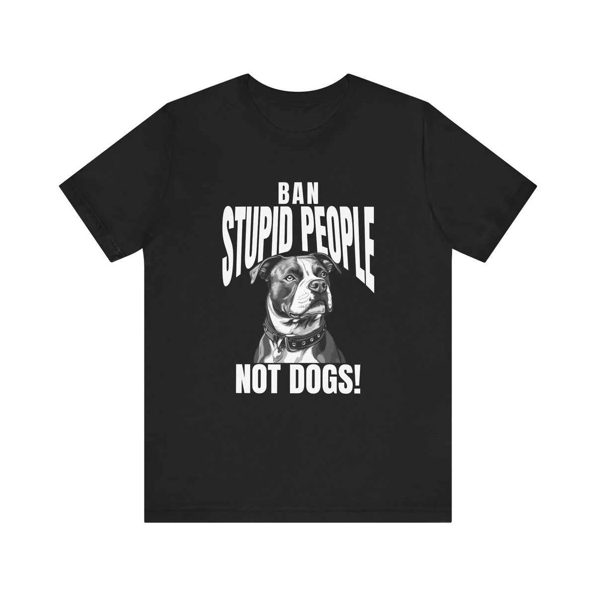 Ban Stupid People Not Dogs T-Shirt