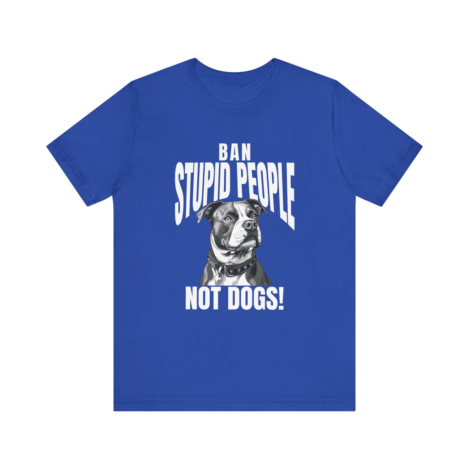 Ban Stupid People Not Dogs T-Shirt